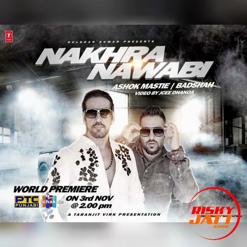 Download Nakhra Nawabi feat BADSHAH Ashok Masti mp3 song, Nakhra Nawabi Ashok Masti full album download