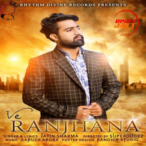 Download Ve Ranjhana Jatin Sharma mp3 song, Ve Ranjhana Jatin Sharma full album download
