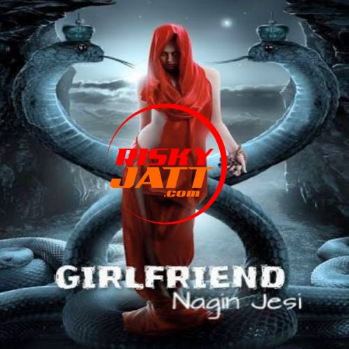 Download Girlfriend Nagin Jesi Appy Raja mp3 song, Girlfriend Nagin Jesi Appy Raja full album download