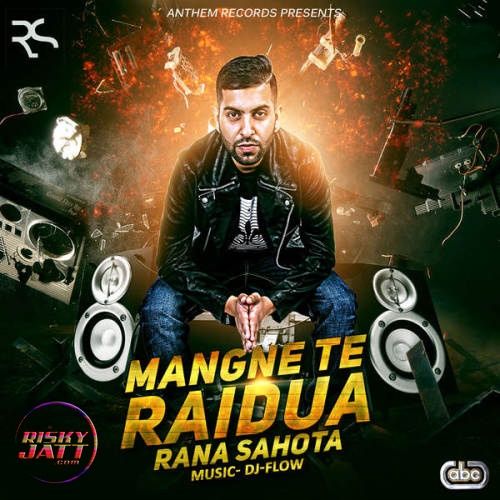Download Mangne Te Raidua Rana Sahota, DJ Flow mp3 song, Mangne Te Raidua Rana Sahota, DJ Flow full album download