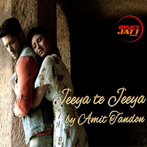 Download Jeeya Te Jeeya Amit Tandon mp3 song, Jeeya Te Jeeya Amit Tandon full album download