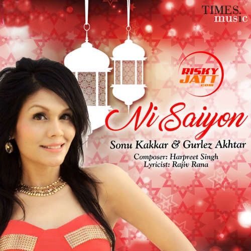 Download Ni Saiyon Sonu Kakkar, Gurlej Akhtar mp3 song, Ni Saiyon Sonu Kakkar, Gurlej Akhtar full album download