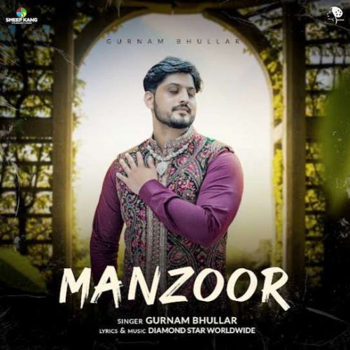 Download Manzoor Gurnam Bhullar mp3 song, Manzoor Gurnam Bhullar full album download