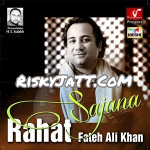 Download 04 Kise Da Yaar Rahat Fateh Ali Khan mp3 song, Sajana Rahat Fateh Ali Khan full album download