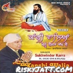 Download Guru Ravidass Pita Sukhwinder Karra mp3 song, Kanshi Walia Meinu Nauker Rakh Lai Sukhwinder Karra full album download