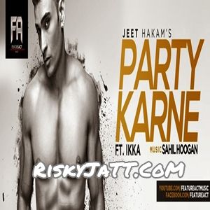 Download Party Karne (feat. Ikka) Jeet Hakam mp3 song, Party Karne (Feat. Ikka) Jeet Hakam full album download