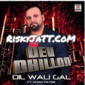 Download Dil Wali Gal Dev Dhillon, Aman Hayer mp3 song, Dil Wali Gal Dev Dhillon, Aman Hayer full album download