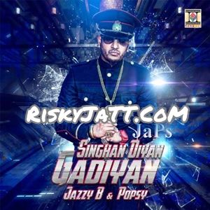 Download Singhan Diyan Gadiyan Jazzy B, Popsy mp3 song, Singhan Diyan Gadiyan Jazzy B, Popsy full album download