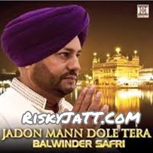 Jadon Mann Dole Tera By Baba Kulvinder Singh Ji and Balwinder Safri full mp3 album