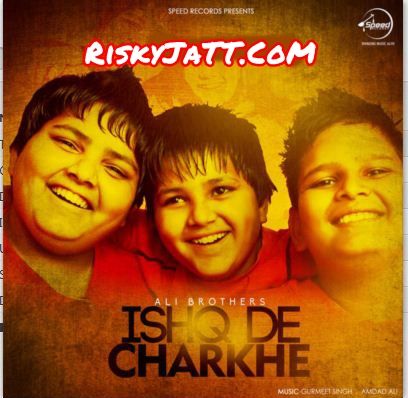 Ishq De Charkhe By Ali Brothers full mp3 album