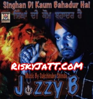 Singhan Di Kaum Bahadur Hai By Jazzy B full mp3 album