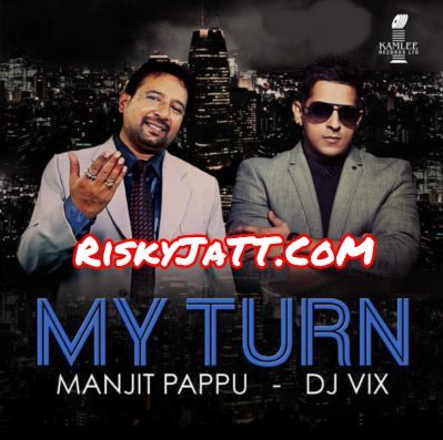 Download Lakk Tera Manjit Pappu, Dj Vix mp3 song, My Turn Manjit Pappu, Dj Vix full album download