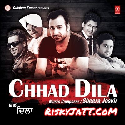 Download Jatt Sikka Sheera Jasvir mp3 song, Chhad Dila Sheera Jasvir full album download