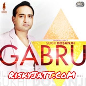 Gabru By Sukhi Dosanjh and Tigerstyle full mp3 album