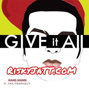 Download Give It All Tha Prophecy, Hans Mann mp3 song, Give It All Tha Prophecy, Hans Mann full album download