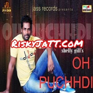 Download Oh Puchhdi Shelly Gill mp3 song, Oh Puchhdi Shelly Gill full album download