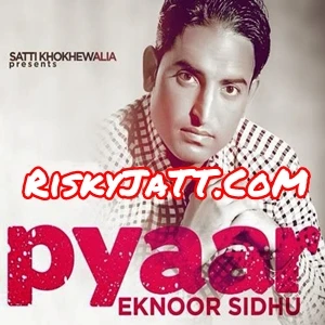 Download Pyar Eknoor Sidhu mp3 song, Pyar Eknoor Sidhu full album download