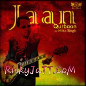 Download Jaan Qurban Mika Singh mp3 song, Jaan Qurban Mika Singh full album download