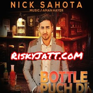 Download Bottle Puch Di Nick Sahota, Aman Hayer mp3 song, Bottle Puch Di Nick Sahota, Aman Hayer full album download