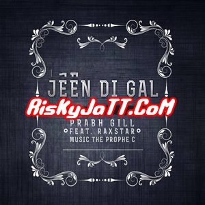 Download Jeen Di Gal ft Prophe C & Raxstar Prabh Gill mp3 song, Jeen Di Gal Prabh Gill full album download
