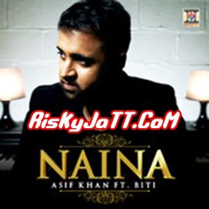 Download Naina ft Biti Asif Khan mp3 song, Naina Asif Khan full album download