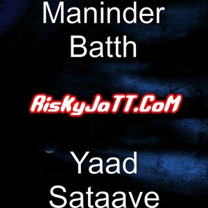 Download Yaad Sataave Ft Pav Dharia Maninder Batth mp3 song, Yaad Sataave Maninder Batth full album download
