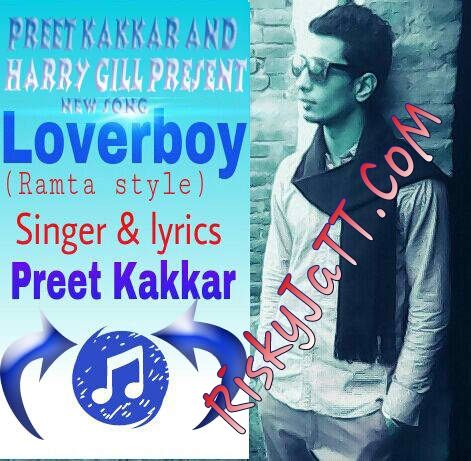Download Lover Boy Preet Kakkar, Harry Gill mp3 song, Lover Boy Preet Kakkar, Harry Gill full album download