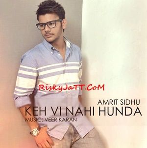 Download Keh Vi Nai Hunda Amrit Sidhu mp3 song, Keh Vi Nai Hunda Amrit Sidhu full album download