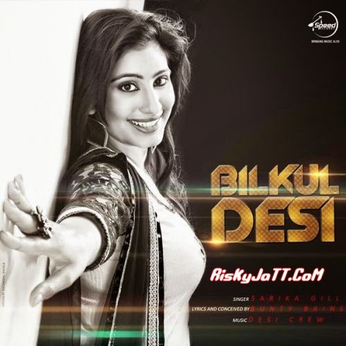 Download Bilkul Desi Sarika Gill mp3 song, Bilkul Desi Sarika Gill full album download