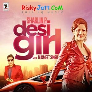 Desi Girl By Sharlin P and Gurmeet Singh full mp3 album