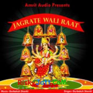 Download Bolo Jai Jaikar Bhakto Jai Gurbaksh Shonki mp3 song, Jagrate Wali Raat Gurbaksh Shonki full album download