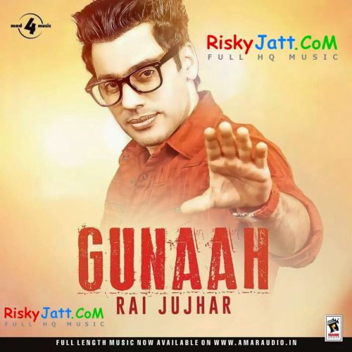 Download Na Ve Sajna Rai Jujhar mp3 song, Gunaah Rai Jujhar full album download