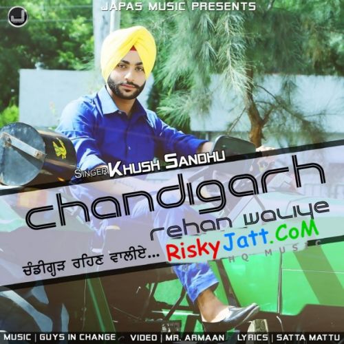 Download Chandigarh Rehan Waliye Khush Sandhu mp3 song, Chandigarh Rehan Waliye Khush Sandhu full album download