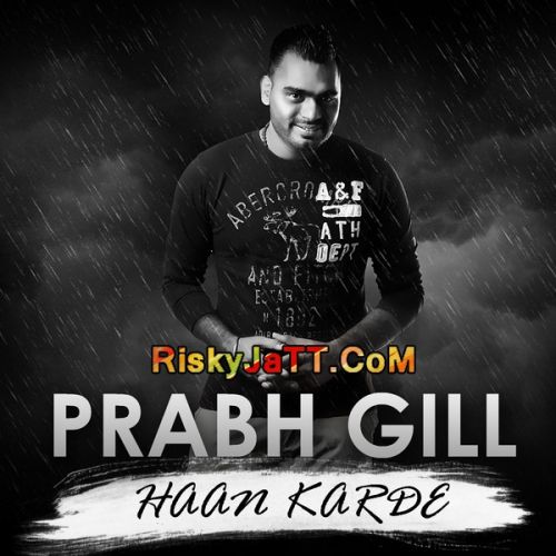Download Haan Karde Prabh Gill mp3 song, Hann Karde Prabh Gill full album download