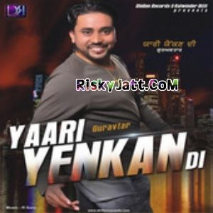 Download Jatt Guravtar mp3 song, Yaari Yenkan Di Guravtar full album download
