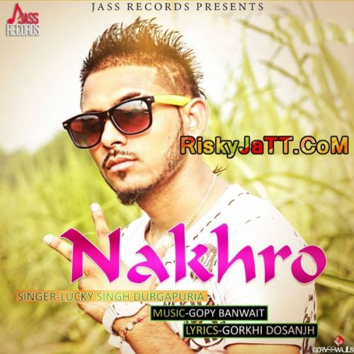 Download Nakhro Lucky Singh Durgapuria mp3 song, Nakhro-iTune Rip Lucky Singh Durgapuria full album download