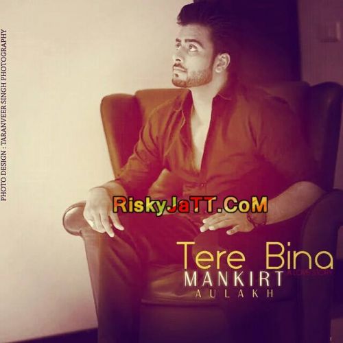 Download Tere Bina Mankirt Aulakh mp3 song, Tere Bina Mankirt Aulakh full album download