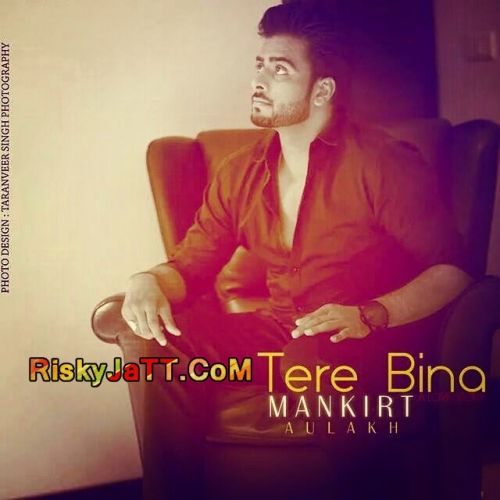 Download Tere Bina Mankirat Aulakh mp3 song, Tere Bina Mankirat Aulakh full album download