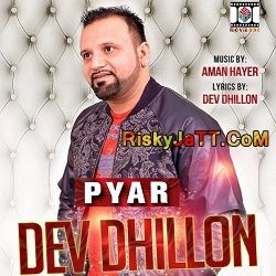 Download Pyar (feat Aman Hayer) Dev Dhillon mp3 song, Pyar Dev Dhillon full album download