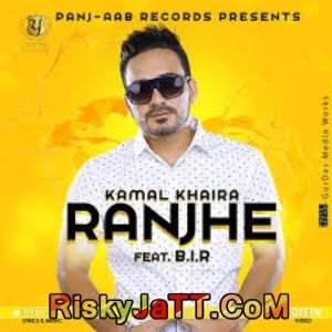 Download Ranjhe Ft B I R Kamal Khaira mp3 song, Ranjhe Kamal Khaira full album download