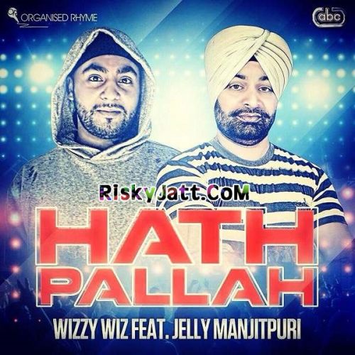 Download Hath Pallah (ft Jelly Manjitpuri) Wizzy Wiz mp3 song, Hath Pallah Wizzy Wiz full album download