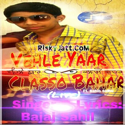 Download Vehle Yaar Classo Bahar (Live) ft, Sahib Sidhu Bajaj Sahil mp3 song, Vehle Yaar Classo Bahar (Live) Bajaj Sahil full album download