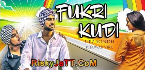 Download Fukri Kudi Ft Kuwar Virk Upz Sondh mp3 song, Fukri Kudi Upz Sondh full album download