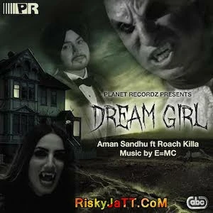 Download Dream Girl (feat Roach Killa) Aman Sandhu mp3 song, Dream Girl Aman Sandhu full album download