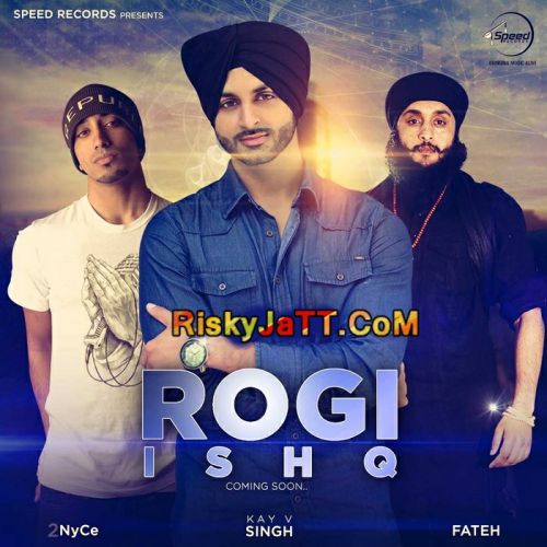 Download Ishq Rogi (feat Fateh) Kay v Singh mp3 song, Ishq Rogi Kay v Singh full album download