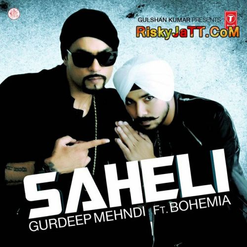 Download Saheli (Ft Bohemia) Gurdeep Mehndi mp3 song, Saheli Gurdeep Mehndi full album download
