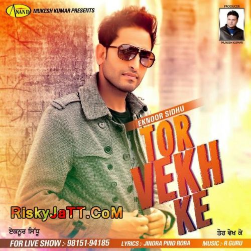 Download Tor Vekh Ke Eknoor Sidhu mp3 song, Tor Vekh Ke Eknoor Sidhu full album download