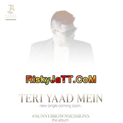 Download Teri Yaad Mein Sunny Brown mp3 song, Teri Yaad Mein Sunny Brown full album download