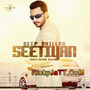 Download Seetiyan Deep Dhillon mp3 song, Seetiyan Deep Dhillon full album download