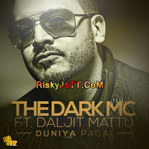 Download Duniya Pagal ( ft Daljit Mattu) The Dark MC mp3 song, Duniya Pagal The Dark MC full album download